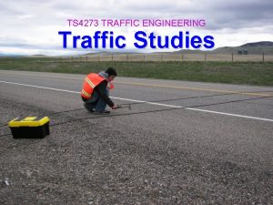 TS 4273 TRAFFIC ENGINEERING Traffic Studies Reasons To