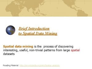 Brief Introduction to Spatial Data Mining Spatial data