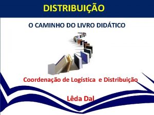 DISTRIBUIO O CAMINHO DO LIVRO DIDTICO Coordenao de