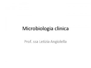 Microbiologia clinica Prof ssa Letizia Angiolella Gli agenti