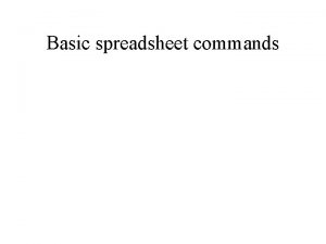 Basic spreadsheet commands note on powerpoint These powerpoint