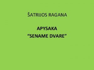 ATRIJOS RAGANA APYSAKA SENAME DVARE Krinio pristatymas Sename