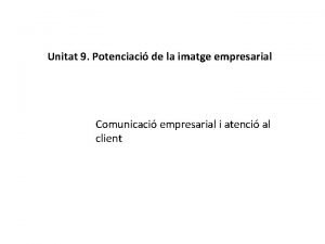 Unitat 9 Potenciaci de la imatge empresarial Comunicaci