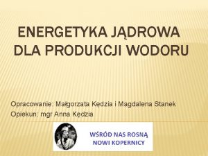 ENERGETYKA JDROWA DLA PRODUKCJI WODORU Opracowanie Magorzata Kdzia