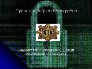 Cybersecurity and Encryption Sergeant Paul Johnstone LLB MLitt