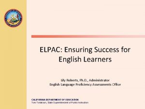 ELPAC Ensuring Success for English Learners Lily Roberts