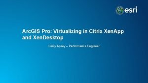 Arc GIS Pro Virtualizing in Citrix Xen App