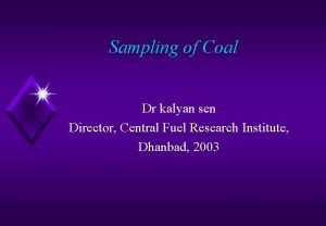 Sampling of Coal Dr kalyan sen Director Central