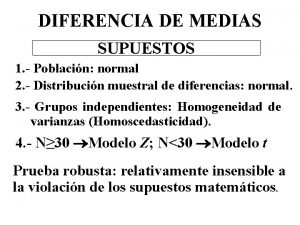 DIFERENCIA DE MEDIAS SUPUESTOS 1 Poblacin normal 2