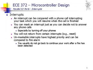 ECE 372 Microcontroller Design Parallel IO Ports Interrupts