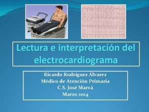 Lectura e interpretacin del electrocardiograma Ricardo Rodrguez lvarez