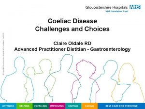Coeliac Disease Challenges and Choices Claire Oldale RD