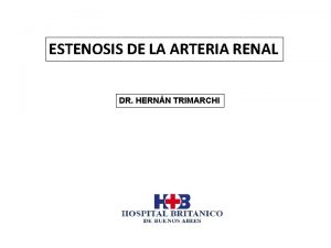 ESTENOSIS DE LA ARTERIA RENAL DR HERNN TRIMARCHI