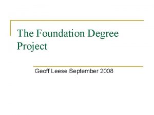 The Foundation Degree Project Geoff Leese September 2008