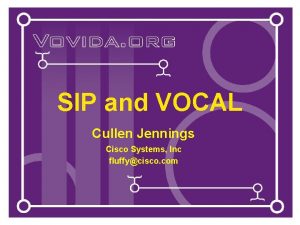 SIP and VOCAL Cullen Jennings Cisco Systems Inc