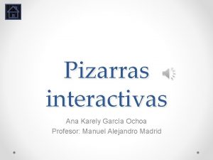 Pizarras interactivas Ana Karely Garca Ochoa Profesor Manuel