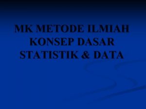 MK METODE ILMIAH KONSEP DASAR STATISTIK DATA ETIOLOGI