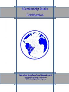 Membership Intake Certification Membership Services Department International Corporate
