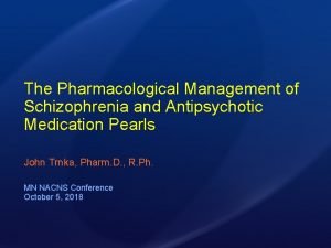 The Pharmacological Management of Schizophrenia and Antipsychotic Medication