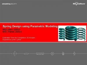 Spring Design using Parametric Modeling MSC Marc 2005