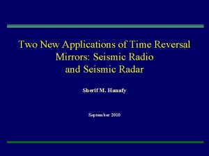 Two New Applications of Time Reversal Mirrors Seismic