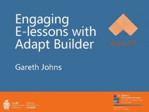 Engaging Elessons with Adapt Builder Gareth Johns Todays