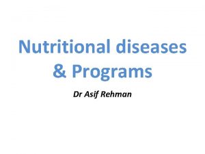 Nutritional diseases Programs Dr Asif Rehman Nutrition Nutrition