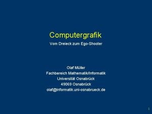 Computergrafik Vom Dreieck zum EgoShooter Olaf Mller Fachbereich