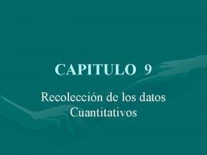 CAPITULO 9 Recoleccin de los datos Cuantitativos Qu