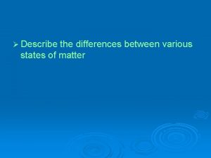 Describe the differences between various states of matter