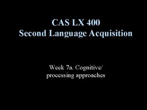 CAS LX 400 Second Language Acquisition Week 7
