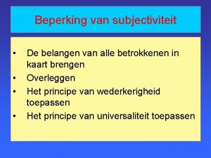 Beperking van subjectiviteit De belangen van alle betrokkenen