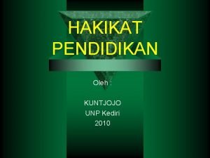 HAKIKAT PENDIDIKAN Oleh KUNTJOJO UNP Kediri 2010 APA