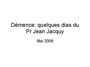 Dmence quelques dias du Pr Jean Jacquy Mai