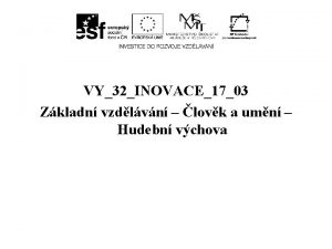 VY32INOVACE1703 Zkladn vzdlvn lovk a umn Hudebn vchova