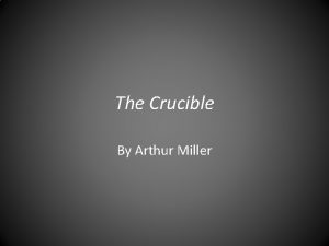 The Crucible By Arthur Miller Background The Crucible