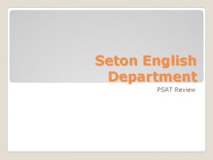 Seton English Department PSAT Review PSAT Reading Strategies
