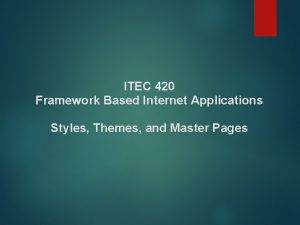 ITEC 420 Framework Based Internet Applications Styles Themes