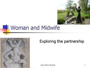 Woman and Midwife Exploring the partnership Sally Millar