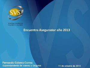 Encuentro Asegurador ao 2013 Fernando Coloma Correa Superintendente