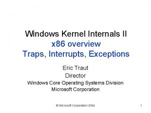 Windows Kernel Internals II x 86 overview Traps