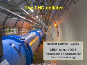 The LHC collider Rdiger Schmidt CERN DESY January