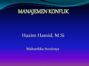 MANAJEMEN KONFLIK Hazim Hamid M Si Mahardika Surabaya