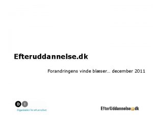 Efteruddannelse dk Forandringens vinde blser december 2011 Program