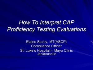 Cap proficiency testing failure