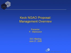 Keck NGAO Proposal Management Overview Presenter P Wizinowich