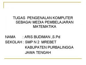 TUGAS PENGENALAN KOMPUTER SEBAGAI MEDIA PEMBELAJARAN MATEMATIKA NAMA