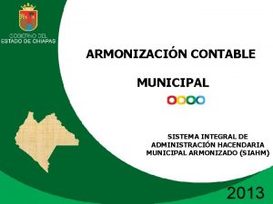 ARMONIZACIN CONTABLE MUNICIPAL SISTEMA INTEGRAL DE ADMINISTRACIN HACENDARIA