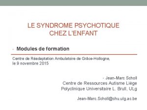 LE SYNDROME PSYCHOTIQUE CHEZ LENFANT Modules de formation