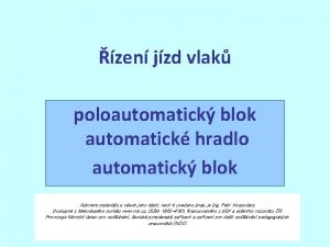 zen jzd vlak poloautomatick blok automatick hradlo automatick